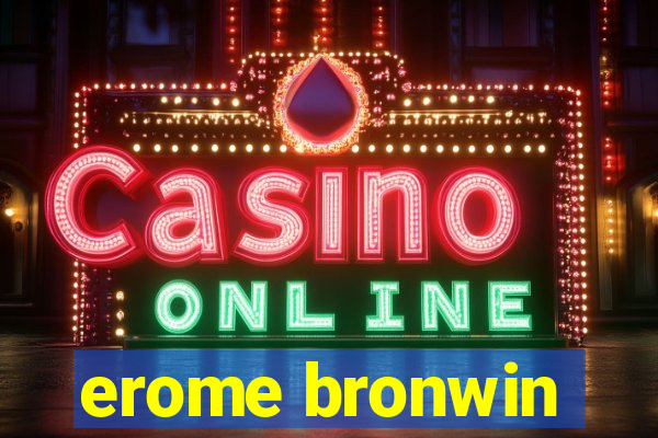 erome bronwin